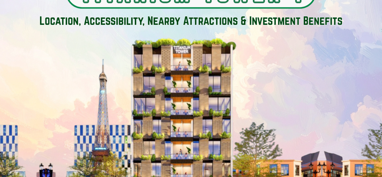 Titanium Tower 1 Bahria Town Lahore – Location, Accessibility, Nearby Attractions & Investment Benefits